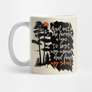 And in the forest i go to lost my mind and find my soul / gift Mug
